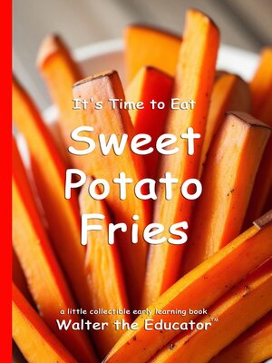 cover image of It's Time to Eat Sweet Potato Fries